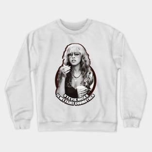 Stevie Nicks Is My Fairy Godmother Crewneck Sweatshirt